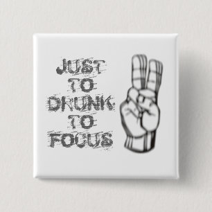 Just too drunk to focus, funny quote button