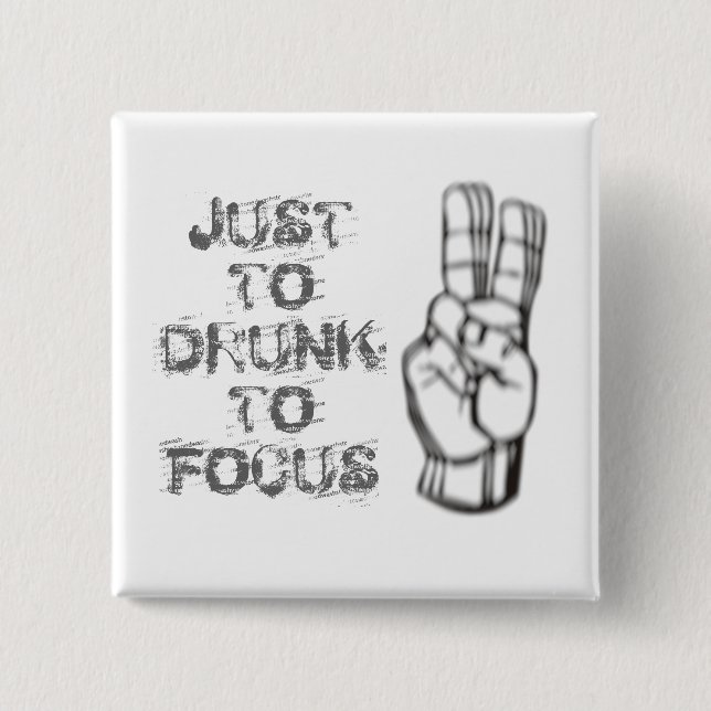 Just too drunk to focus, funny quote button (Front)