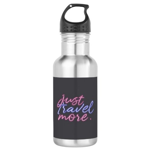 Just travel more  stainless steel water bottle