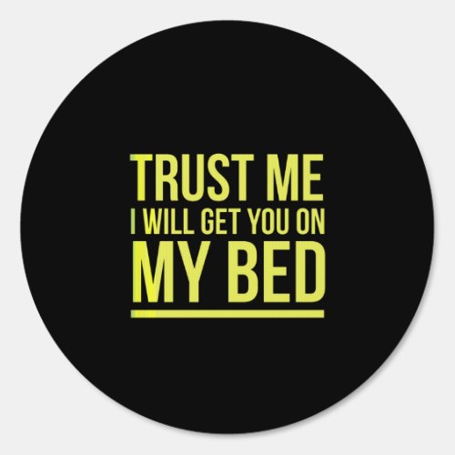 Just trust me I will get you on my bed Sign