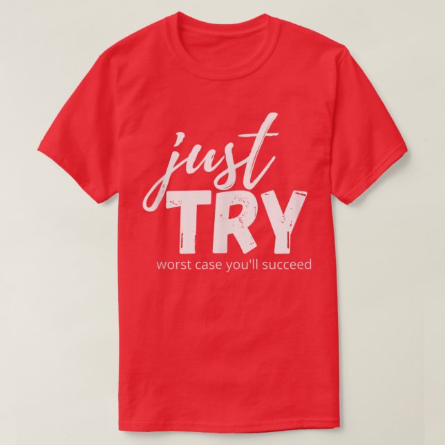 Just Try Succeed Trying Growth Mindset Positive Te T-Shirt (Design Front)
