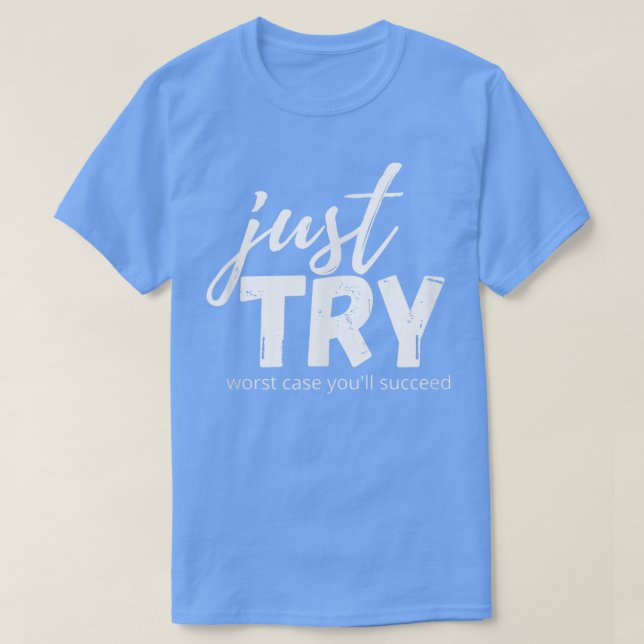 Just Try Succeed Trying Growth Mindset Positive Te T-Shirt (Design Front)