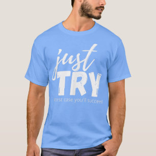 Just Try Succeed Trying Growth Mindset Positive Te T-Shirt