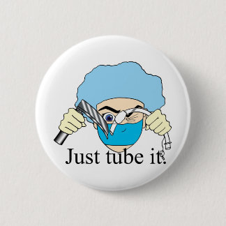 Just tube it pinback button