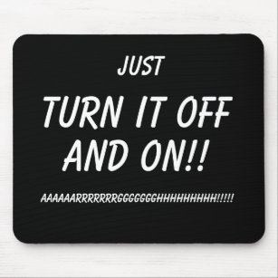Just Turn it OFF and ON!! Funny Mousemat IT humour Mouse Pad