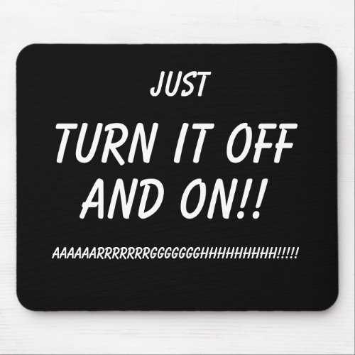 Just Turn it OFF and ON Funny Mousemat IT humour Mouse Pad