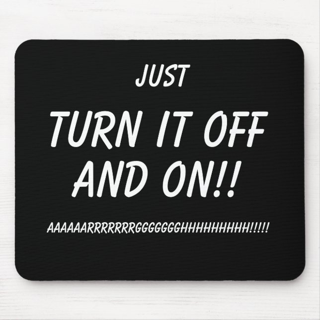 Just Turn it OFF and ON!! Funny Mousemat IT humour Mouse Pad (Front)