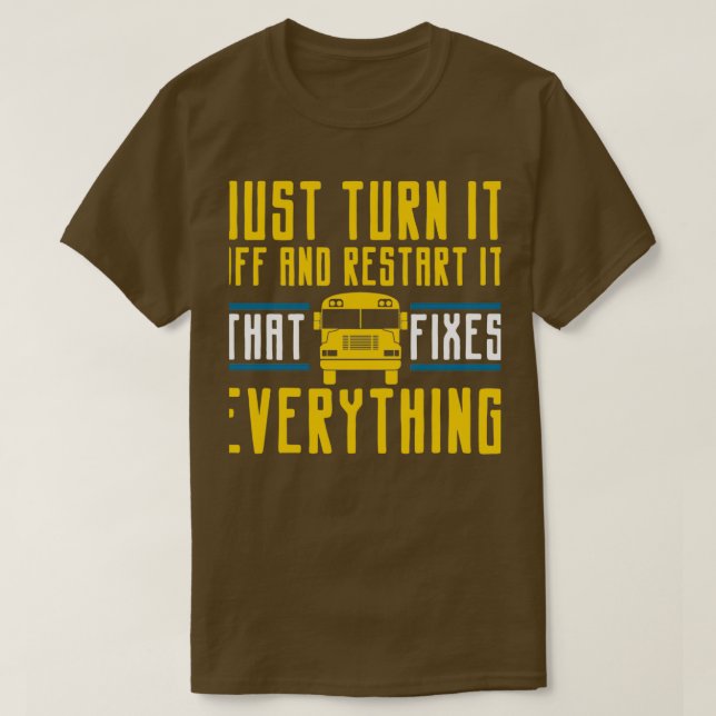 Just Turn It Off And Restart It Bus Driver 4 T-Shirt (Design Front)