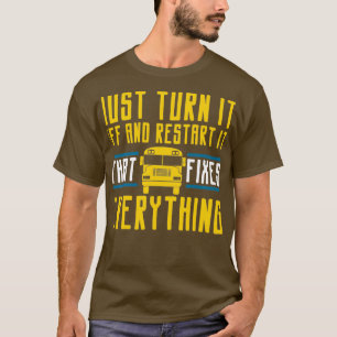 Just Turn It Off And Restart It Bus Driver 4 T-Shirt