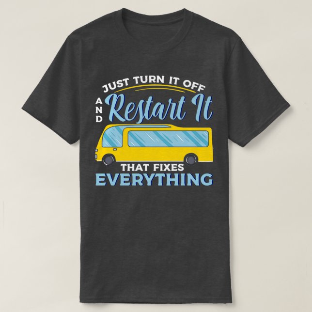 Just Turn It Off And Restart It I Funny School Bus T-Shirt (Design Front)