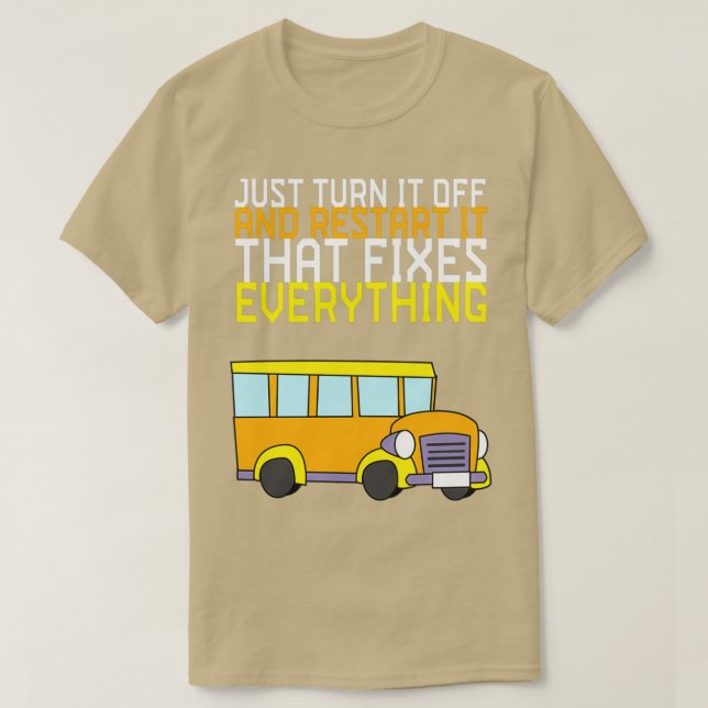 Just Turn It Off And Restart It That Fixes Everyth T-Shirt (Design Front)