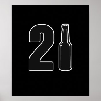 Just Turned 21 Beer Bottle 21st Birthday Poster by The_Shirt_Yurt at Zazzle