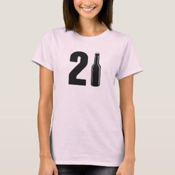 Just Turned 21 Beer Bottle 21st Birthday T-shirt by The_Shirt_Yurt at Zazzle