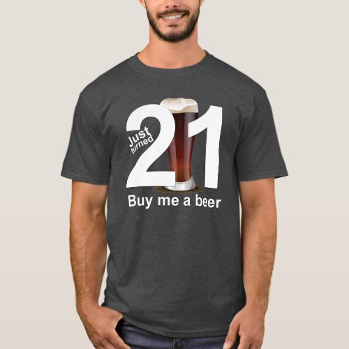 Just turned 21 Buy Me A Beer BIRTHDAY Tee