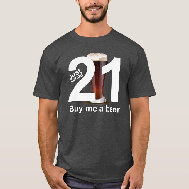 Just turned 21 Buy Me A Beer BIRTHDAY Tee (Front)