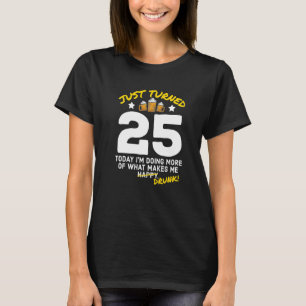 Just Turned 25 Beer Drinking 25th Birthday Drunk G T-Shirt