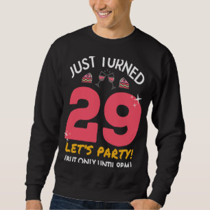 Just Turned 29 Party Until 9pm 29th Birthday Gag Sweatshirt