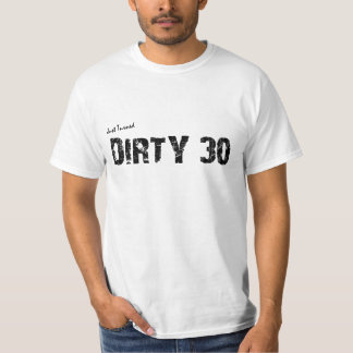 Just Turned 30 Birthday Tee: Dirty 30 That is! T-Shirt