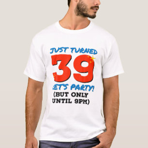 Just Turned 39 Party Until 9Pm Funny 39Th Birthday T-Shirt