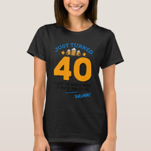 Just Turned 40 Beer Drinking 40th Birthday Drunk G T-Shirt