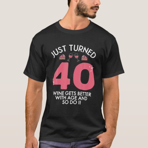 Just Turned 40 Wine Better With Age 40Th Birthday T_Shirt