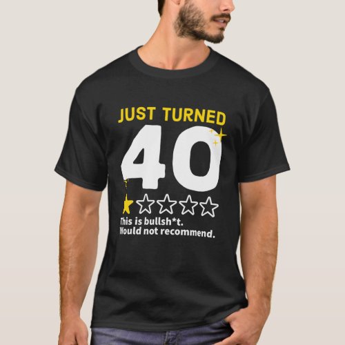 Just Turned 40 Would Not Recommend 40Th Birthday G T_Shirt