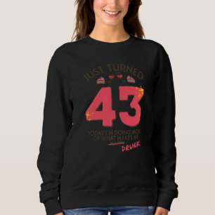 Just Turned 43 Wine Drinking 43rd Birthday Drunk G Sweatshirt