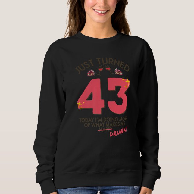 Just Turned 43 Wine Drinking 43rd Birthday Drunk G Sweatshirt (Front)