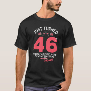 Just Turned 46 Wine Drinking 46th Birthday Drunk G T-Shirt
