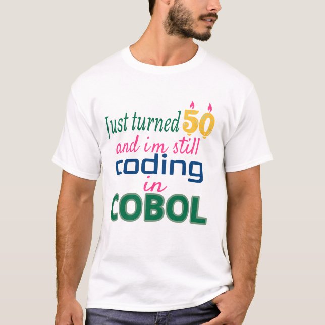 Just Turned 50 and Still Coding in COBOL T-Shirt (Front)