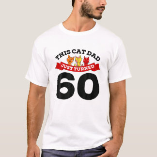 Just Turned 60 Cat Dad Bday 60Th Cat Lover Birthda T-Shirt