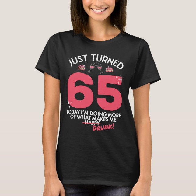 Just Turned 65 Wine Drinking 65th Birthday Drunk G T-Shirt (Front)