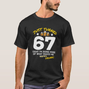 Just Turned 67 Beer Drinking 67Th Birthday Drunk G T-Shirt