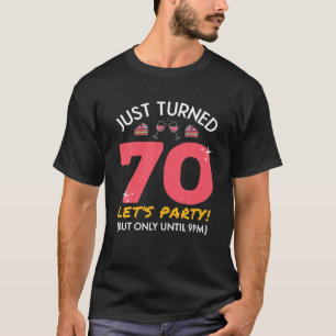 Just Turned 70 Party Until 9Pm Funny 70Th Birthday T-Shirt