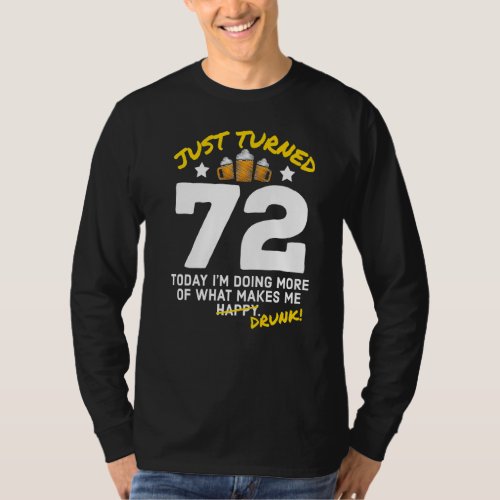 Just Turned 72 Beer Drinking 72nd Birthday Drunk G T_Shirt
