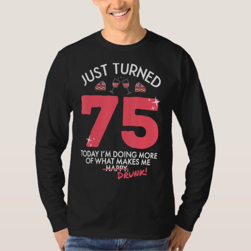 Just Turned 75 Wine Drinking 75th Birthday Drunk G T_Shirt