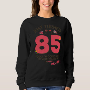 Just Turned 85 Wine Drinking 85th Birthday Drunk G Sweatshirt