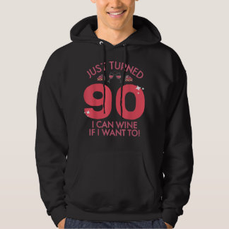 Just Turned 90 Wine If I Want To 90th Birthday Gag Hoodie