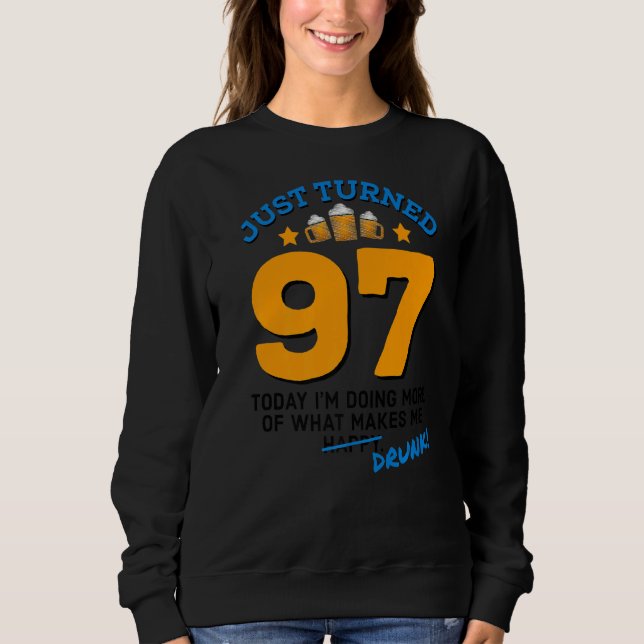 Just Turned 97 Beer Drinking 97th Birthday Drunk G Sweatshirt (Front)
