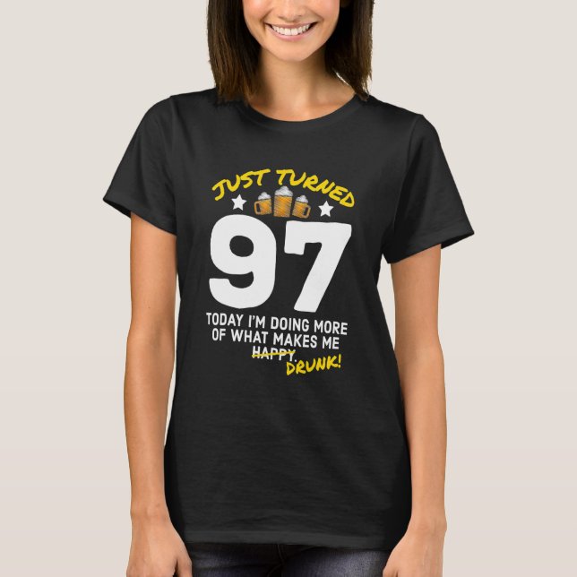 Just Turned 97 Beer Drinking 97th Birthday Drunk G T-Shirt (Front)