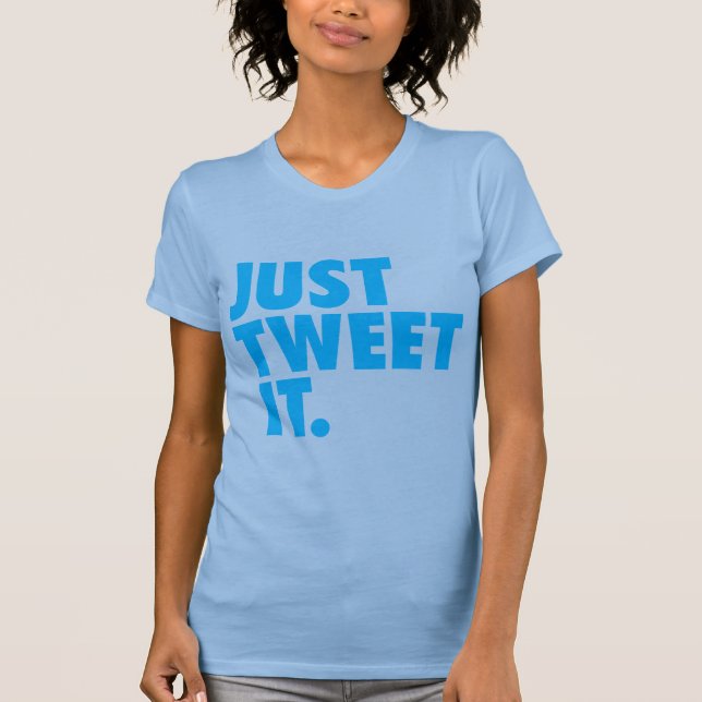 Just Tweet It shirt (Front)