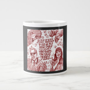 Just Until We Get Back On Our Feet Giant Coffee Mug