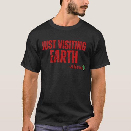 just visiting earth funny quotes aliens tshirt