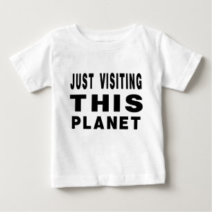 Just Visiting This Planet Baby T-Shirt
