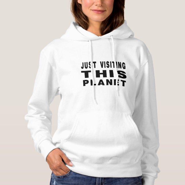 Just Visiting This Planet Hoodie (Front)