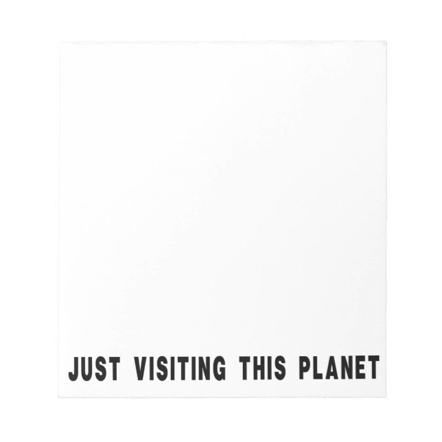 Just Visiting This Planet Notepad (Front)