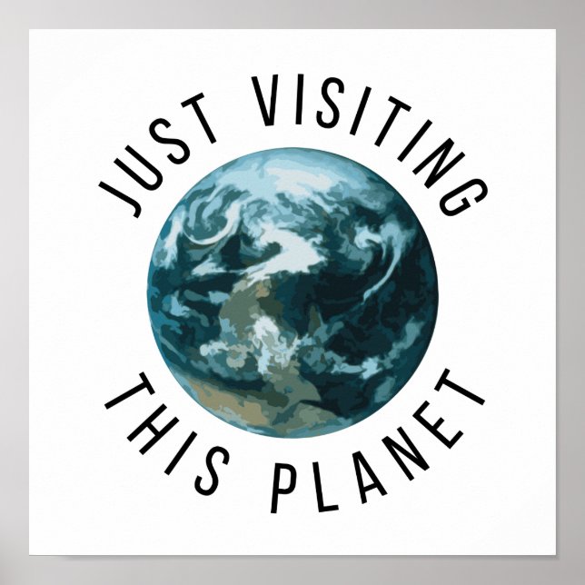 Just Visiting This Planet Poster (Front)
