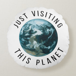 Just Visiting This Planet Round Pillow