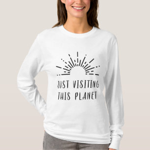 Just Visiting This Planet Sun Burst T-Shirt
