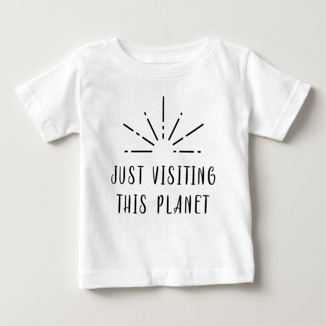 Just Visiting This Planet Sun Star Baby T-Shirt (Front)